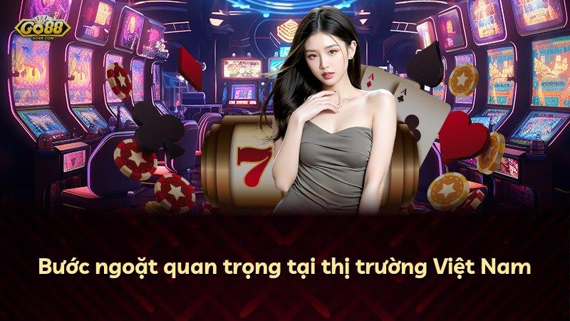 Bước ngoặt quan trọng tại thị trường Việt Nam