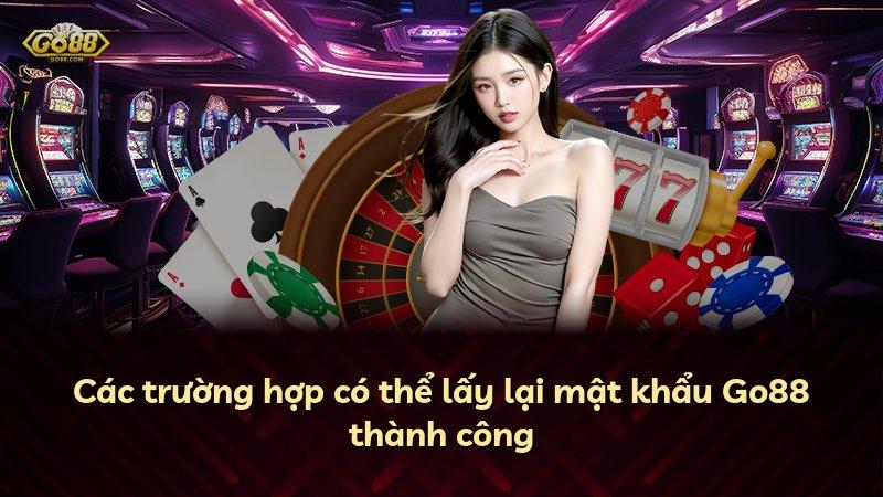 Các trường hợp có thể lấy lại mật khẩu Go88 thành công
