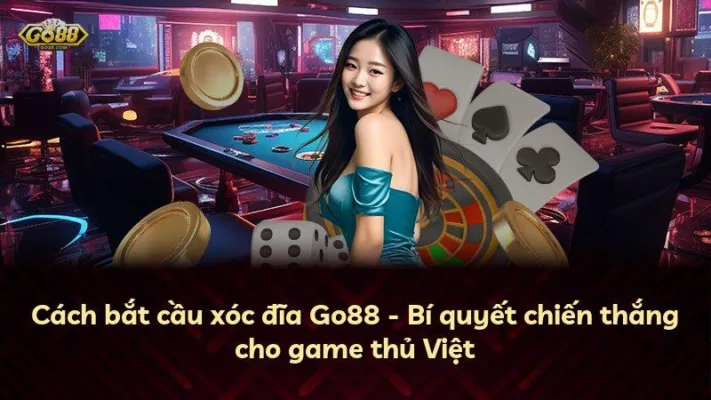 Cách bắt cầu xóc đĩa Go88 – Bí quyết chiến thắng cho game thủ Việt