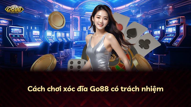 Cách chơi xóc đĩa Go88 có trách nhiệm
