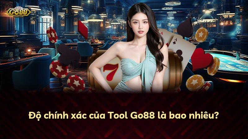 Độ chính xác của Tool Go88 là bao nhiêu?