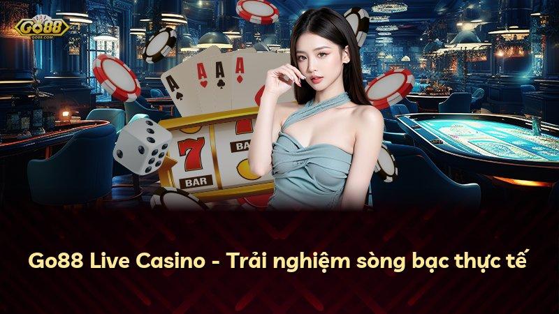 Go88 Live Casino - Trải nghiệm sòng bạc thực tế