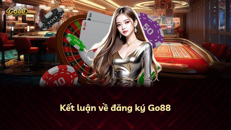Kết luận về đăng ký Go88