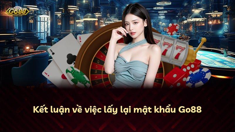 Kết luận về việc lấy lại mật khẩu Go88