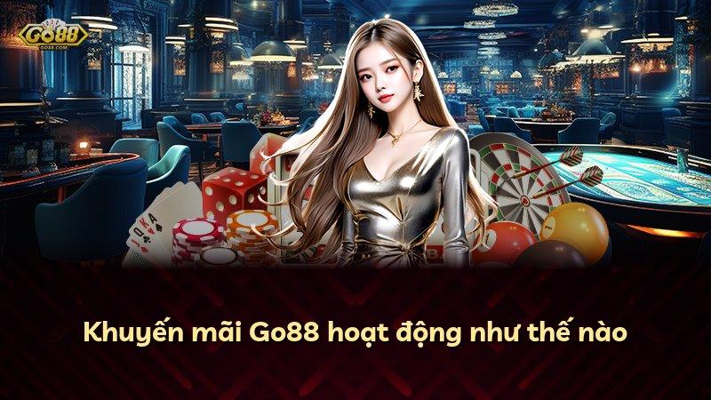 Khuyến mãi Go88 hoạt động như thế nào