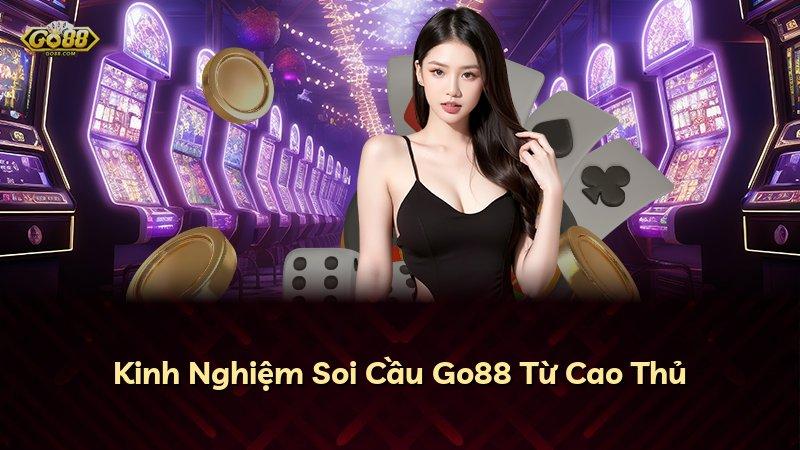 Kinh Nghiệm Soi Cầu Go88 Từ Cao Thủ