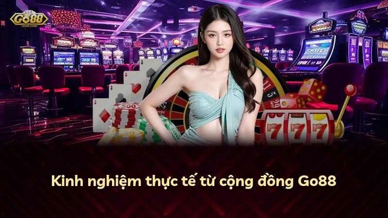 Kinh nghiệm thực tế từ cộng đồng Go88