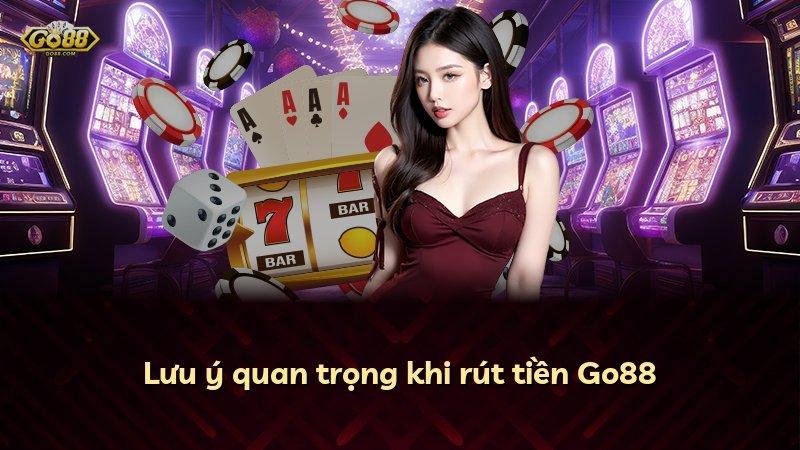Lưu ý quan trọng khi rút tiền Go88