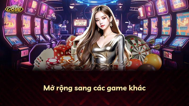 Mở rộng sang các game khác