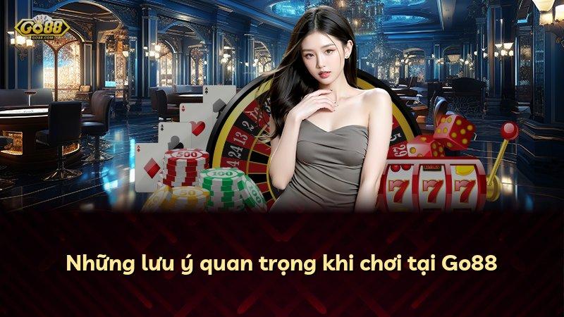 Những lưu ý quan trọng khi chơi tại Go88
