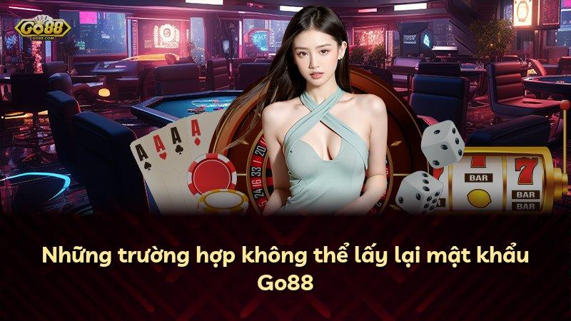 Những trường hợp không thể lấy lại mật khẩu Go88