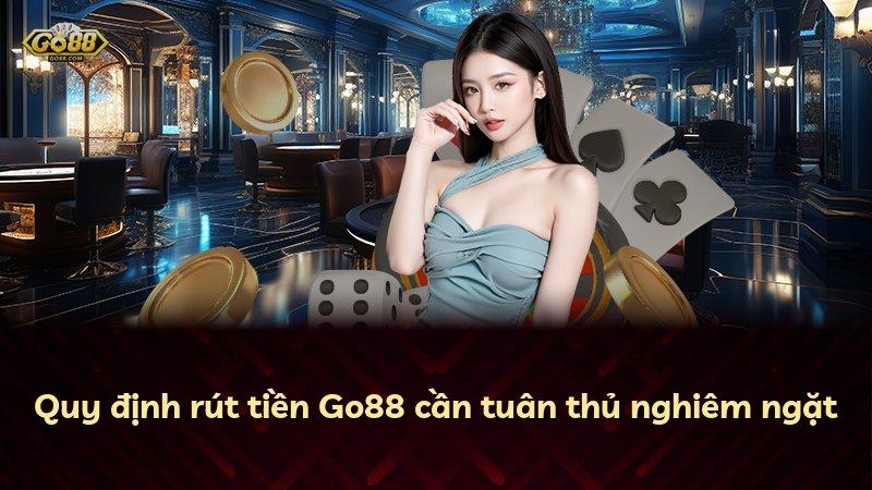 Quy định rút tiền Go88 cần tuân thủ nghiêm ngặt