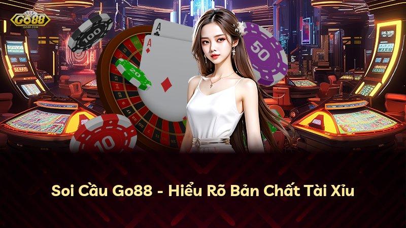 Soi Cầu Go88 - Hiểu Rõ Bản Chất Tài Xỉu