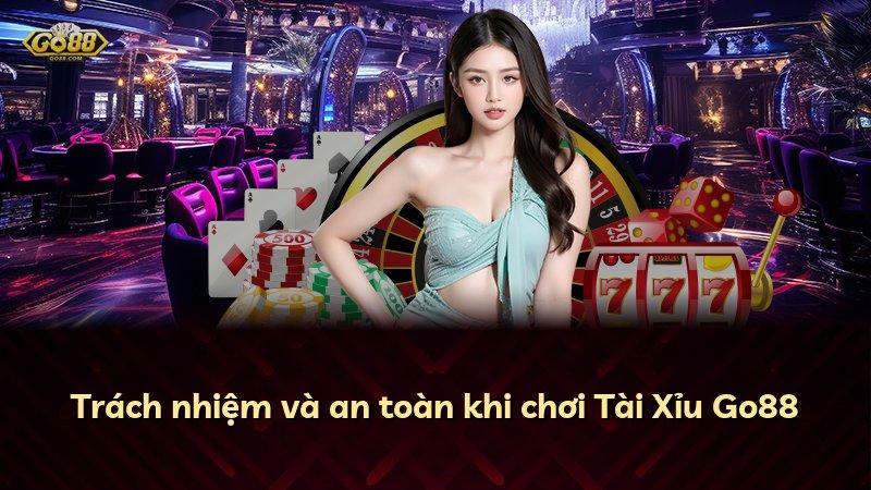 Trách nhiệm và an toàn khi chơi Tài Xỉu Go88