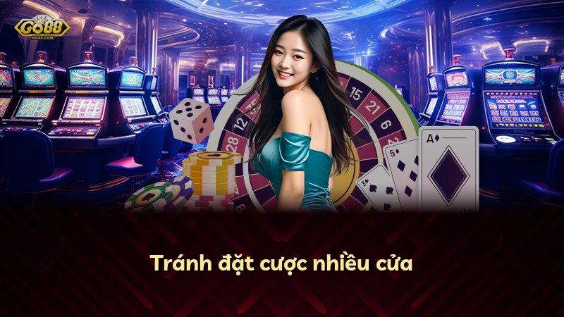 Tránh đặt cược nhiều cửa